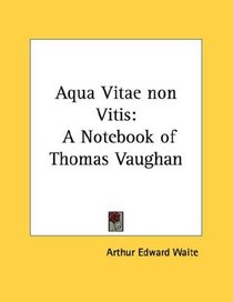 Aqua Vitae non Vitis: A Notebook of Thomas Vaughan