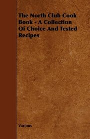 The North Club Cook Book - A Collection Of Choice And Tested Recipes