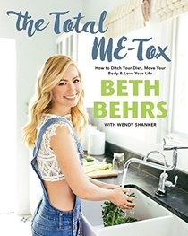 The Total ME-Tox: How to Ditch Your Diet, Move Your Body & Love Your Life
