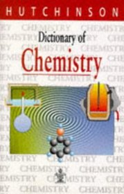 Dictionary of Chemistry (Hutchinson dictionaries)