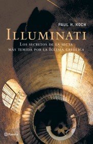 Illuminati : La Historia Secreta De Una Secta Infernal / Illuminati : The Secret History Of A Malevolent Sect (Spanish Edition)