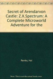 Secret of Arendarvon Castle: A Complete Microworld Adventure for the: Z.X.Spectrum