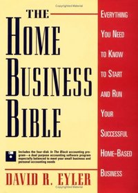 The Home Business Bible: Everything You Need to Know to Start and Run Your Successful Home-Based Business