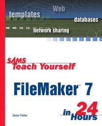 Sams Teach Yourself FileMaker 7 in 24 Hours, First Edition