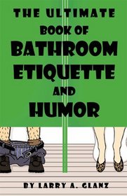 The Ultimate Book of Bathroom Etiquette and Humor
