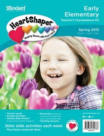 Early Elementary Teacher's Convenience Kit-Spring 2013 (HeartShaper Children's Curriculum)