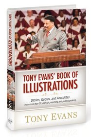 Tony Evan's Book of Illustrations: Stories, Quotes, and Anecdotes From More Than 30 Years of Preaching and Public Speaking