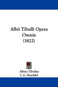 Albii Tibulli Opera Omnia (1822) (Latin Edition)