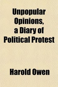 Unpopular Opinions, a Diary of Political Protest