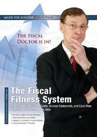 The Fiscal Fitness System: Understanding Balance Sheets, Income Statements, and Cash Flow (Made for Success Collection)