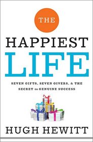 The Happiest Life: Seven Gifts, Seven Givers, and the Secret to Genuine Success