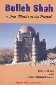 Bulleh Shah: a Sufi Mystic of the Punjab
