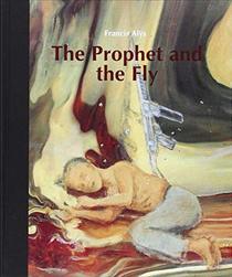 The Prophet and the Fly: Francis Alys