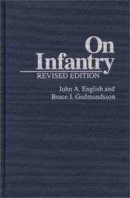 On Infantry: Revised Edition (The Military Profession)