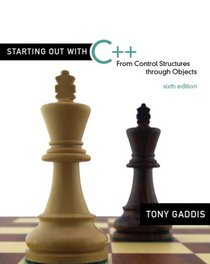 Starting Out with C++: From Control Structures through Objects (6th Edition) (Starting Out With...)