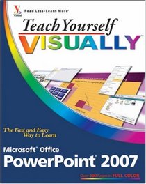 Teach Yourself VISUALLY Microsoft Office PowerPoint 2007 (Teach Yourself Visually)