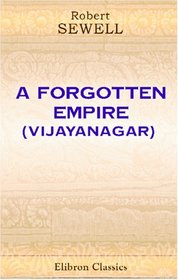 A Forgotten Empire (Vijayanagar): A Contribution to the History of India