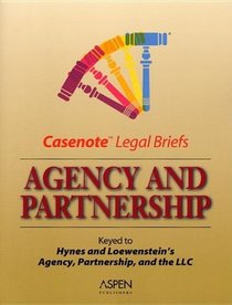Agency and Partnership: Keyed to Hynes and Lowenstein (Casenote Legal Briefs)