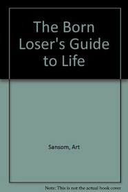 The Born Loser's Guide to Life