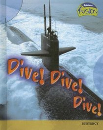 Dive! Dive! Dive!: Buoyancy (Raintree Fusion: Physical Science)
