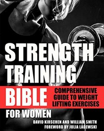 Strength Training Bible for Women: Comprehensive Guide to Weight Lifting Exercises