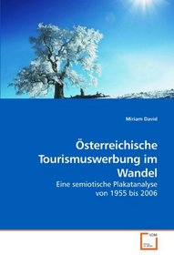 sterreichische Tourismuswerbung im Wandel: Eine semiotische Plakatanalyse von 1955 bis 2006 (German Edition)