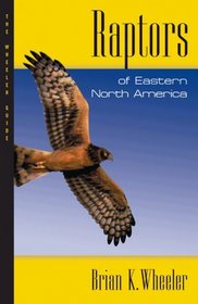 Raptors of Eastern North America : The Wheeler Guides