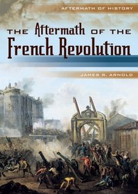 The Aftermath of the French Revolution (Aftermath of History)