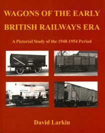 Wagons of the Early British Railways Era: A Pictorial Study of the 1948-1954 Period
