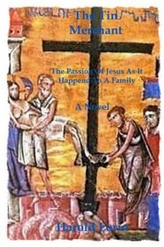 The Tin Merchant The Passion of Jesus as it happened to a Family
