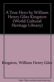 A True Hero by William Henry Giles Kingston (World Cultural Heritage Library)