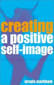 Creating a Positive Self-Image: Simple Techniques to Transform Your Life