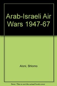 Arab-Israeli Air Wars 1947-67