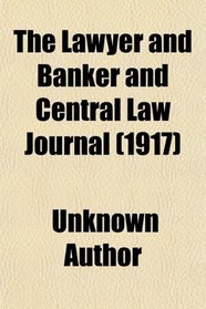 The Lawyer and Banker and Central Law Journal (1917)