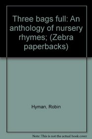 Three bags full: An anthology of nursery rhymes; (Zebra paperbacks)