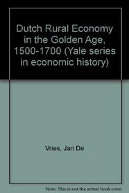 The Dutch Rural Economy in the Golden Age, 1500-1700 (Yale Series in Economic History)