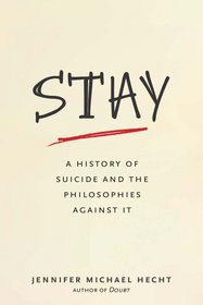 Stay: A History of Suicide and the Philosophies Against It