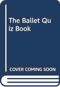 The Ballet Quiz Book