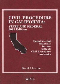 Civil Procedure in California, 2013: State and Federal: Supplemental Materials for Use With All Civil Procedure Casebooks (American Casebook Series)