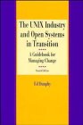 The Unix Industry and Open Systems in Transition: A Guidebook for Managing Change