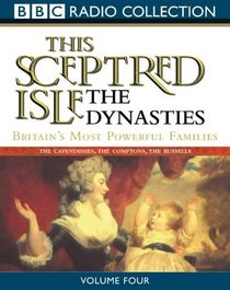This Sceptred Isle: Dynasties: Britain's Most Powerful Families v.4 (BBC Radio Collection) (Vol 4)