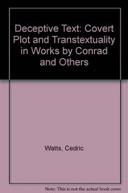 Deceptive Text: Covert Plot and Transtextuality in Works by Conrad and Others