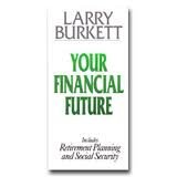 Your Financial Future: Includes Retirement Planning, Wills, and Trusts (Larry Burkett Booklets Series)