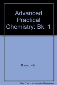 Advanced Practical Chemistry: Bk. 1