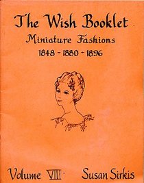 The Wish Booklet Miniature Fashions 1848-1880-1896 (Wish Booklet; V.8)
