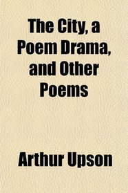 The City, a Poem Drama, and Other Poems