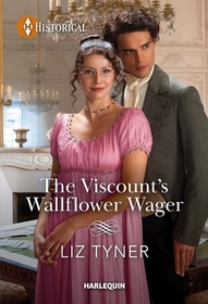 The Viscount's Wallflower Wager (Harlequin Historical, No 1787)