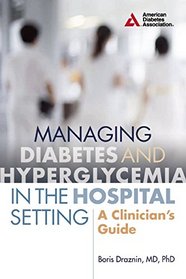 Managing Diabetes and Hyperglycemia in the Hospital Setting: A Clinician's Guide