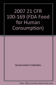 2007 21 CFR 100-169 (FDA Food for Human Consumption)