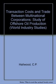 Transaction Costs and Trade Between Multinational Corporations: A Study of Offshore Oil Production (World Industry Studies)